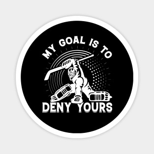 My Goal Is To Deny Yours Ice Hockey Sport Game Coach Goaltender Player Magnet